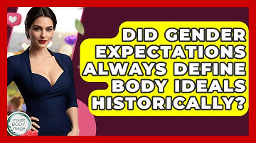 Did Gender Expectations Always Define Body Ideals Historically? - Inside Body Image
