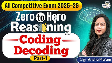 Coding Decoding | Reasoning for All Competitive Exam 2025-26 | Zero To Hero Class | By Anshu Ma’am