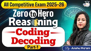 Coding Decoding | Reasoning for All Competitive Exam 2025-26 | Zero To Hero Class | By Anshu Ma’am