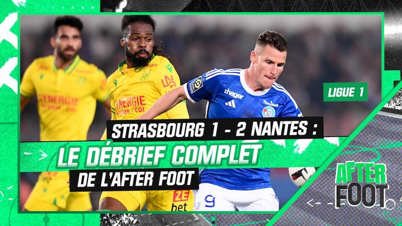 Strasbourg 1-2 Nantes : Le débrief complet de l’After foot - YouTube