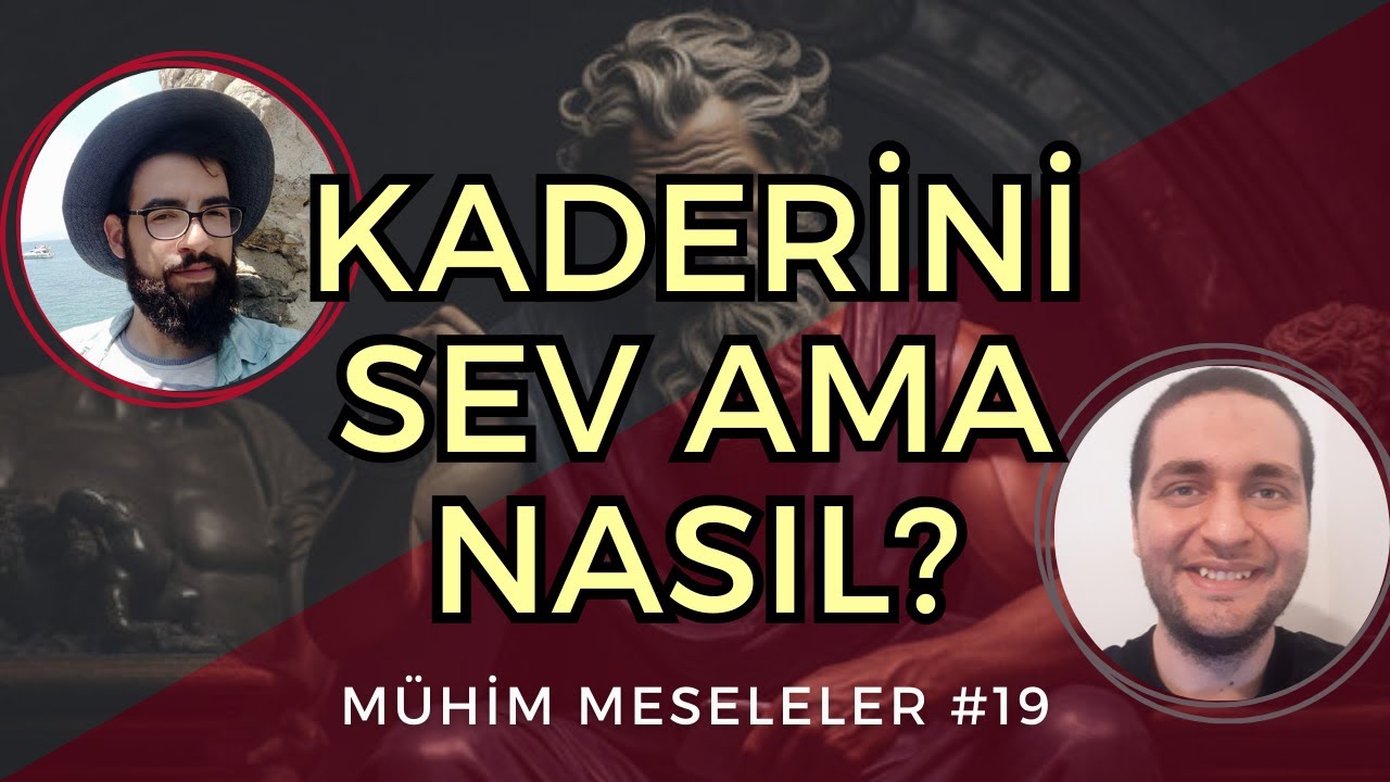 AMOR FATİ: KADERİNİ SEV, AMA NASIL? - Mühim Meseleler #19