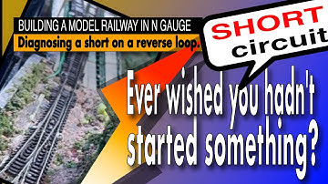 BUILDING A MODEL RAILWAY IN N GAUGE – Diagnosing a short on a reverse loop.
