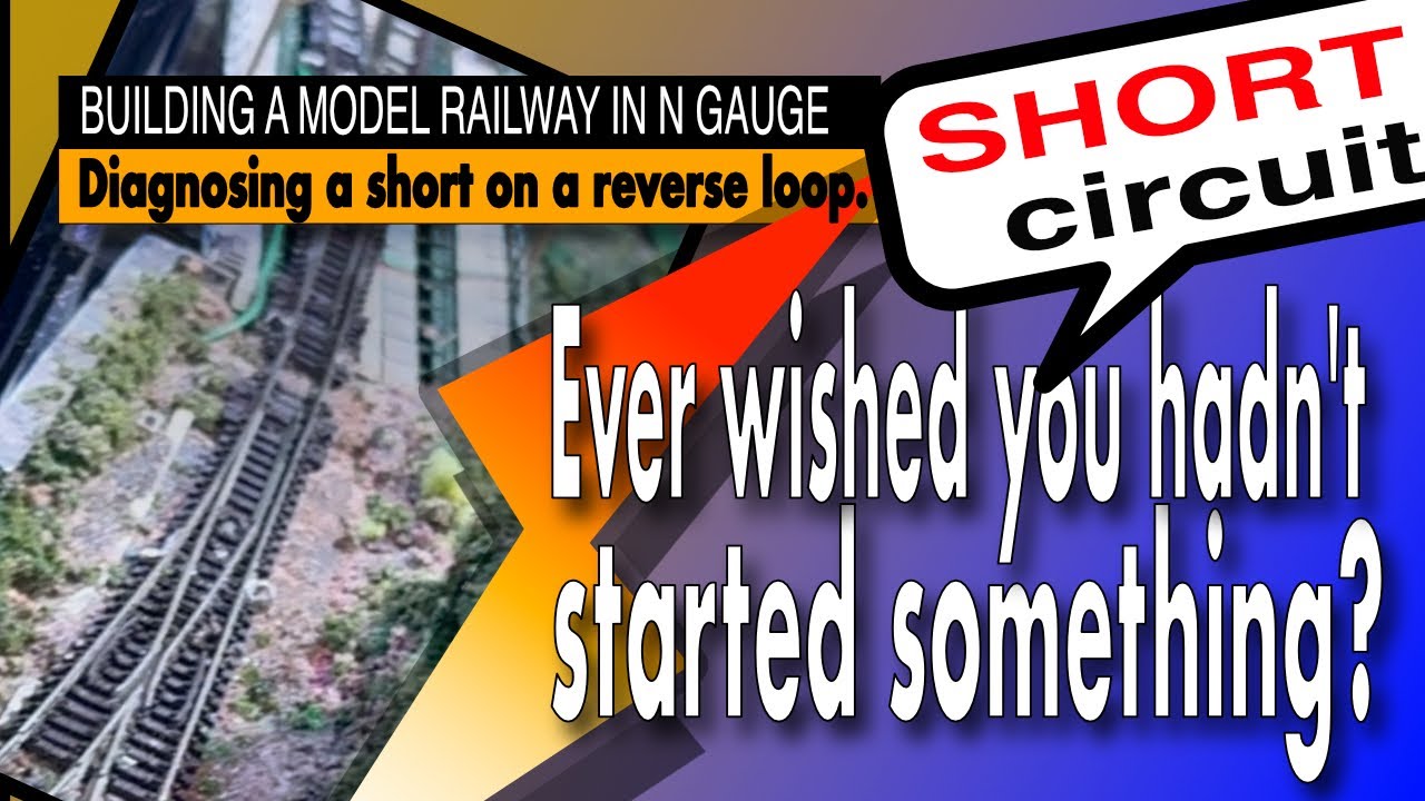 BUILDING A MODEL RAILWAY IN N GAUGE – Diagnosing a short on a reverse loop.