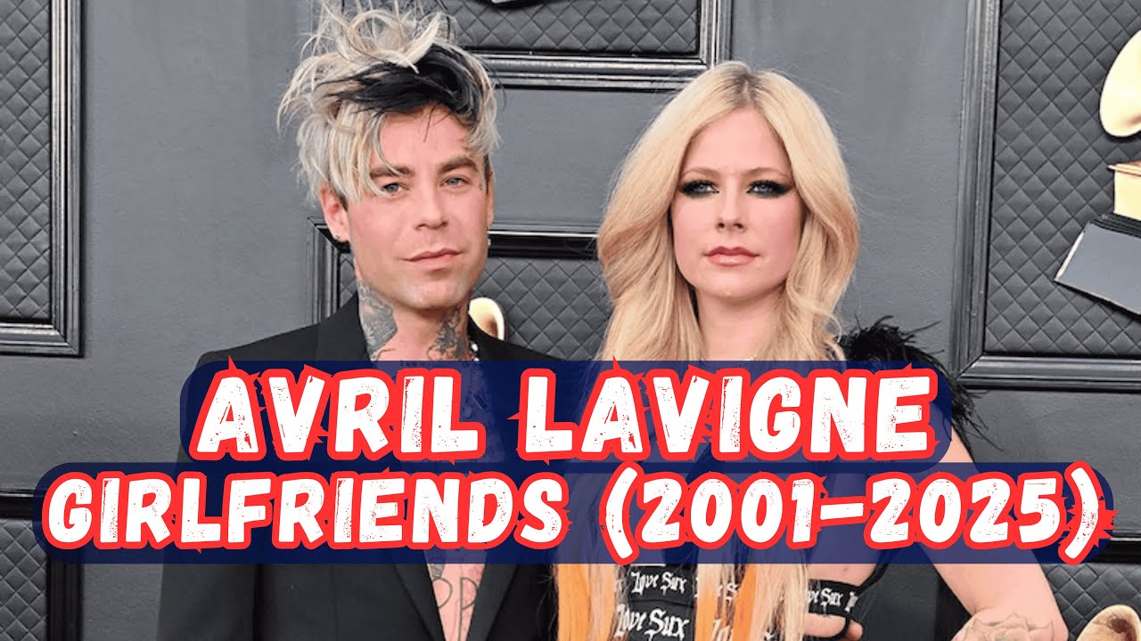 Avril Lavigne's Boyfriends (2001 - 2025) | Infotainment by Hamza