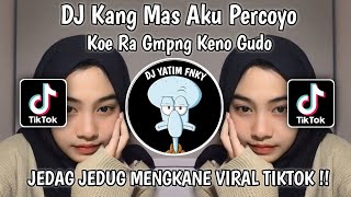 DJ KANG MAS AKU PERCOYO KOE RA GAMPANG KENO GUDO | DADI SIJI JEDAG JEDUG MENGKANE VIRAL TIKTOK 2023