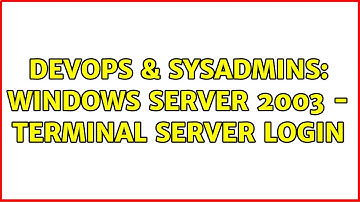 DevOps & SysAdmins: Windows Server 2003 - Terminal Server Login