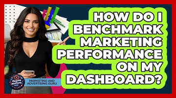 How Do I Benchmark Marketing Performance On My Dashboard? - Marketing and Advertising Guru