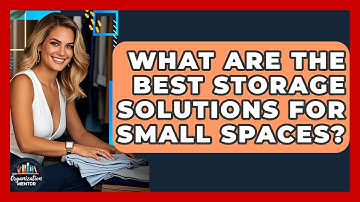 What Are the Best Storage Solutions for Small Spaces? - Your Organization Mentor