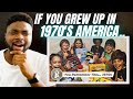 🇬🇧BRIT Reacts To IF YOU GREW UP IN 1970s AMERICA..