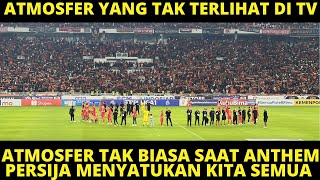 ATMOSFER TAK BIASA SAAT ANTHEM PERSIJA MENYATUKAN KITA SEMUA DINYANYIKAN 60 RIBU THE JAKMANIA DI GBK