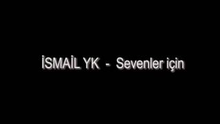 Ismail YK 2017 / Sevenler Icin