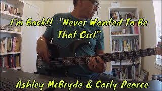 "Never Wanted To Be That Girl" (Carly Pearce & Ashley McBryde) Bass Cover