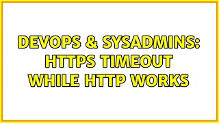 DevOps & SysAdmins: https timeout while http works (2 Solutions!!)