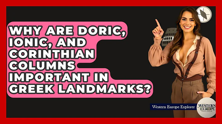 Why Are Doric, Ionic, And Corinthian Columns Important In Greek Landmarks? - Western Europe Explorer