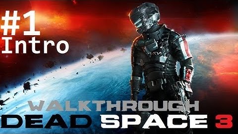 Dead Space 3 HD Walkthrough - Part 1: Intro, Prologue
