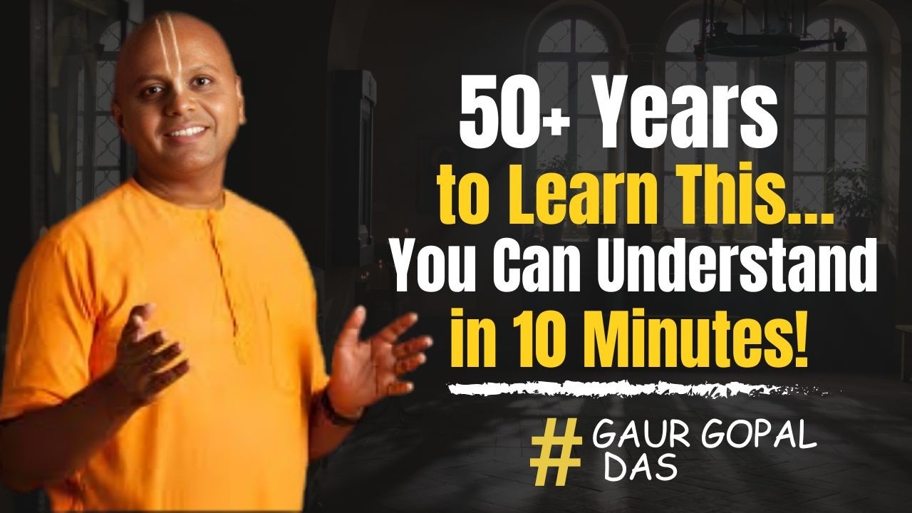 “It Took Me 50+ Years to Realize This Life-Changing Truth…Learn It in 10 Minutes!” Gaur Gopal Das