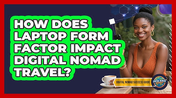 How Does Laptop Form Factor Impact Digital Nomad Travel? - Digital Nomad Success Guide