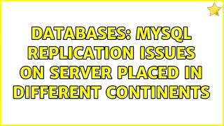 Databases: MySQL Replication issues on server placed in different continents (2 Solutions!!)