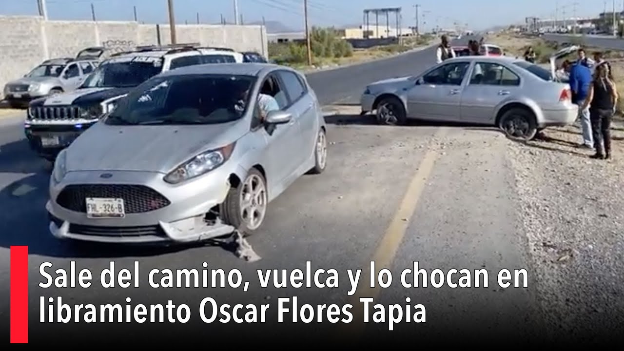Sale del camino, vuelca y lo chocan en libramiento Oscar Flores Tapia ...