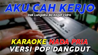 Aku Cah Kerjo - Karaoke Nada Pria || Versi Pop Dangdut Koplo