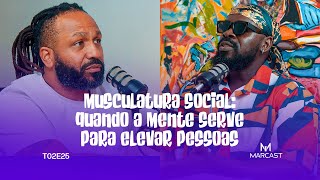 MUSCULATURA SOCIAL: QUANDO A MENTE SERVE PARA ELEVAR PESSOAS (c/ RICARDO BUTA) | MARCAST T02E25