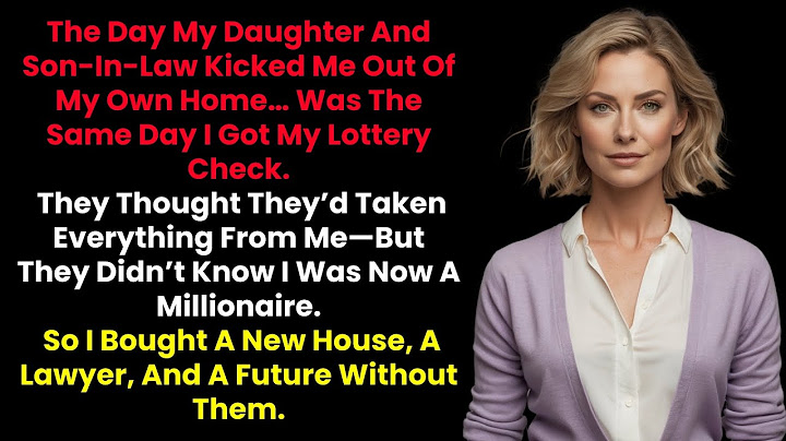 Daughter And Son-In-Law Kicked Me Out Of My Own Home—The Same Day I Received My Lottery Check