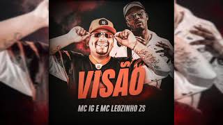 MC IG e Leozinho ZS - Visão (GR6 Explode) DJ Oreia