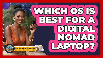 Which OS Is Best For A Digital Nomad Laptop?