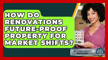How Do Renovations Future-proof Property For Market Shifts? - Mastering Property Management