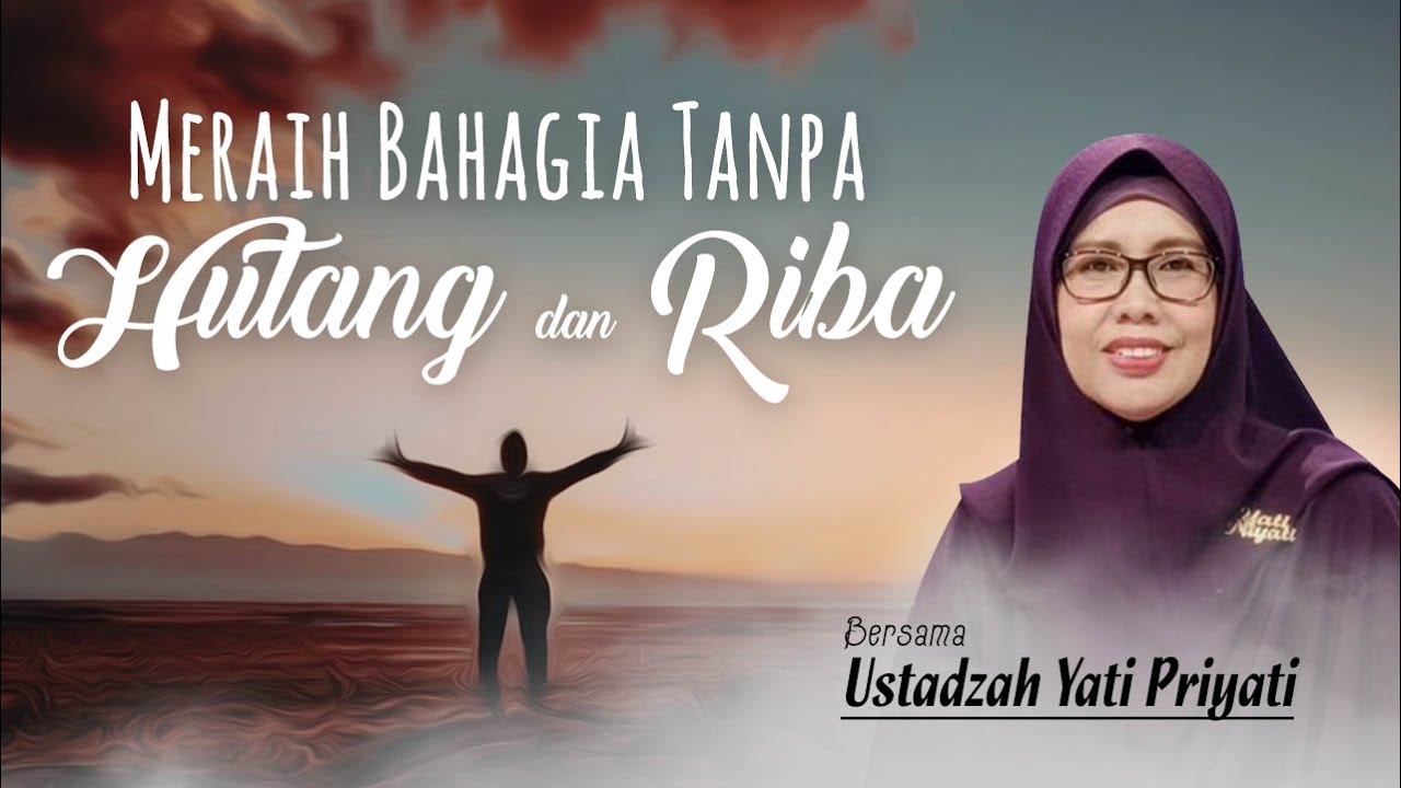 Meraih Bahagia Tanpa Hutang dan Riba | Ustadzah Yati Priyati