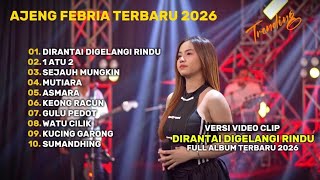 AJENG FEBRIA TERBARU FULL ALBUM 2026 || RANTAI DIGELANGI RINDU