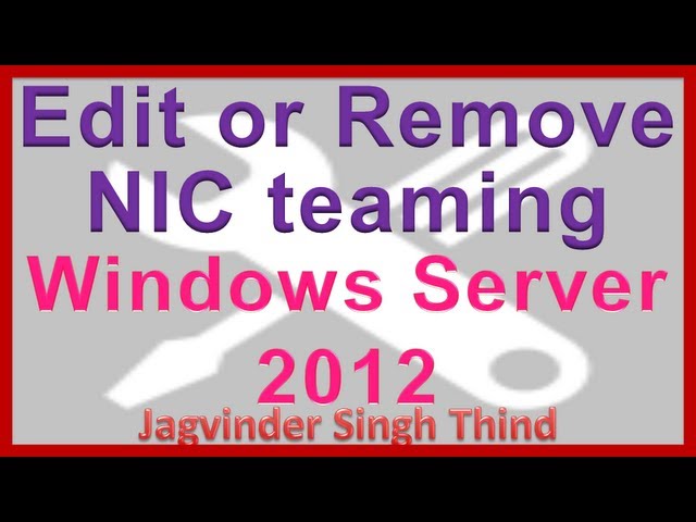❤❤How to Edit or Remove NIC Teaming in Windows Server 2012 ❤❤