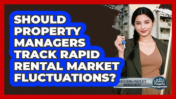Should Property Managers Track Rapid Rental Market Fluctuations? - Mastering Property Management