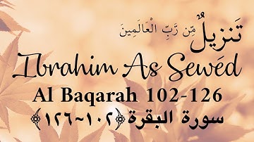 Al Baqarah 102~126 | Ustadz Ibrahim As Sewed | سورة البقرة