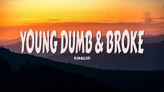 Khalid - Young Dumb & Broke (Lyrics)