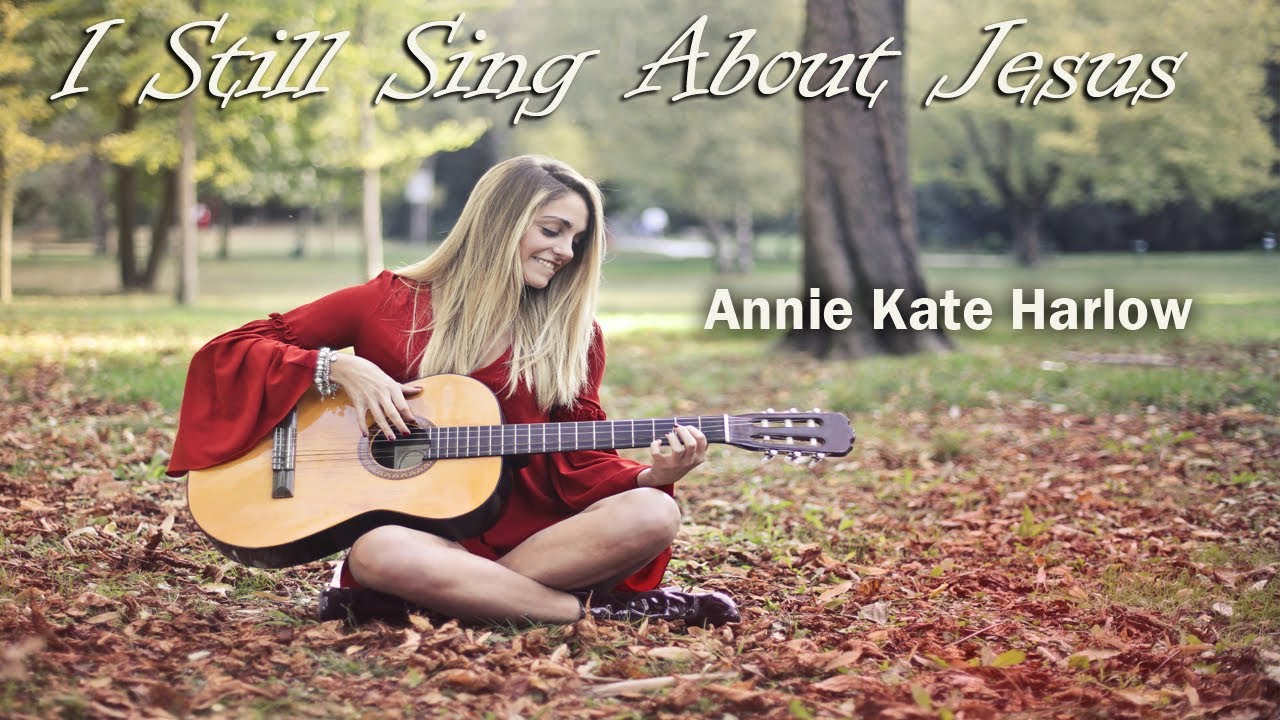 I Still Sing About Jesus – Annie Kate Harlow (Southern Country Music) I Still Sing About Jesus – Annie Kate Harlow (Southern Country Music)