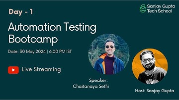 Day - 1 | Automation Testing Bootcamp | by Chaitanaya Sethi, QA Expert | Sanjay Gupta Tech School