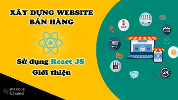 SiVi CODE | Xây dựng website bán hàng với ReactJS. Giới thiệu.