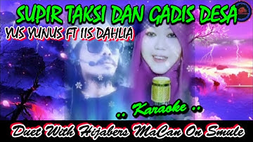 Supir Taksi Dan Gadis Desa - Yus Yunus Ft Iis Dahlia ( Karaoke ).. Duet With Hijabers MaCan On Smule