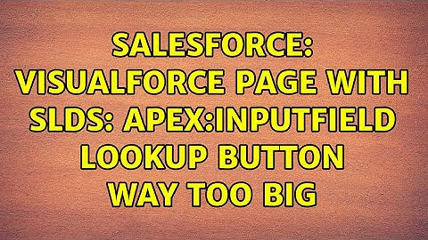 Salesforce: VisualForce page with SLDS: apex:inputField lookup button way too big