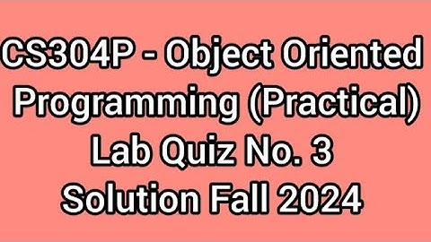 CS304P - Object Oriented Programming (Practical)Lab Quiz No. 3 solution fall 2024