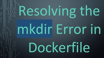 Resolving the mkdir Error in Dockerfile