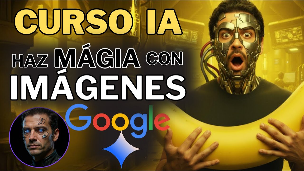 CURSO NANO BANANA - GOOGLE IA - (Principiante a Avanzado) - Editar Imágenes con IA