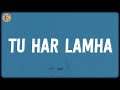 Tu Har Lamha Lyrics by Bobby-Imran & Arijit Singh