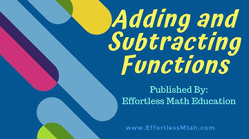 Adding and Subtracting Functions