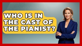 Who Is In The Cast Of The Pianist? - Famous Movies Club