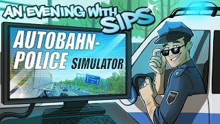 Autobahn Police Simulator - An Evening With Sips