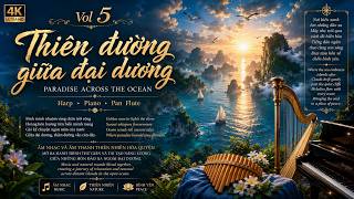 Thiên Đường Giữa Đại Dương | Paradise Across the Ocean | Harp • Piano • Pan Flute | Xem là nghiền