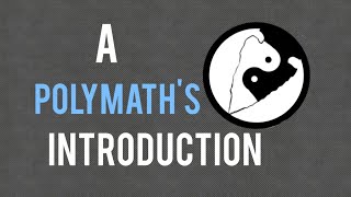 A Polymath's Introduction - My beginnings