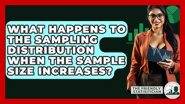 What Happens To The Sampling Distribution When The Sample Size Increases?